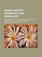 Indian History, Biography and Genealogy; Pertaining to the Good Sachem Massasoit of the Wampanoag Tribe, and His Descendants,1459088050,9781459088054