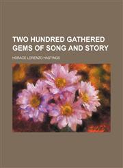 Two hundred gathered gems of song and story,1130882454,9781130882452