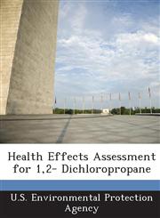 Health Effects Assessment for 1,2- Dichloropropane,1288958641,9781288958641
