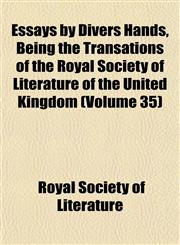 Essays by Divers Hands, Being the Transations of the Royal Society of Literature of the United Kingdom (Volume 35),1152653997,9781152653993