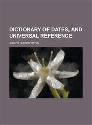 Dictionary of dates, and universal reference,1230178341,9781230178349