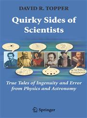 Quirky Sides of Scientists True Tales of Ingenuity and Error from Physics and Astronomy,1441924299,9781441924292
