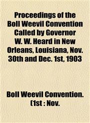 Proceedings of the Boll Weevil Convention Called by Governor W. W. Heard in New Orleans, Louisiana, Nov. 30th and Dec. 1st, 1903,1152694421,9781152694422