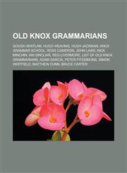 Old Knox Grammarians Gough Whitlam, Hugo Weaving, Hugh Jackman, Knox Grammar School, Ross Cameron, John Laws, Nick Minchin, Ian Sinclair, R,1155569768,9781155569765