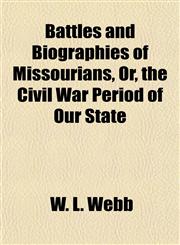 Battles and Biographies of Missourians, Or, the Civil War Period of Our State,1154978265,9781154978261