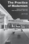 The Practice of Modernism Modern Architects and Urban Transformation, 1954-1972,041525843X,9780415258432
