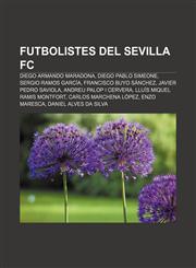 Futbolistes del Sevilla FC Diego Armando Maradona, Diego Pablo Simeone, Sergio Ramos García, Francisco Buyo Sánchez, Javier Pedro Saviola,1232720186,9781232720188