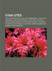 Utah Utes Utah Utes athletes, Utah Utes basketball, Utah Utes coaches, Utah Utes football, Holy War, Utah-BYU rivalry, Beehive Boot,1158200692,9781158200696