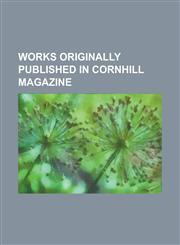 Works Originally Published in Cornhill Magazine Armadale (Novel), Culture and Anarchy, Daisy Miller, Emma Brown, Far from the Madding Crowd, Framley,1156031613,9781156031612