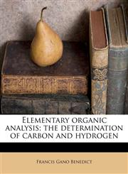 Elementary organic analysis; the determination of carbon and hydrogen,1172863857,9781172863853