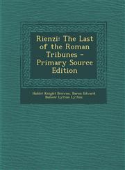 Rienzi The Last of the Roman Tribunes - Primary Source Edition,1287619134,9781287619130
