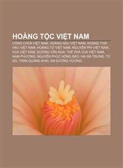 Hoàng tộc Việt Nam Công chúa Việt Nam, Hoàng hậu Việt Nam, Hoàng thái hậu Việt Nam, Hoàng tử Việt Nam, Nguyên phi Việt Nam, Vua Việt Nam,1233870505,9781233870509