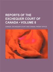 Reports of the Exchequer Court of Canada (Volume 8),1458968901,9781458968906