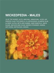 Wickedpedia - Males 10 of the Worst, AUTO, Abis Mal, Abnor Mal, Acer, Air Pirates, Ajax the Gorilla, Al McWhiggin, Alameda Slim, Alonso, Alpha, Beta and Gamma, Amin Damoola, Amos Slade, Anchor and Chum, Andrei Strasser, Ansem, Anti-Sora, Anton Ego, Arawn,1234728397,9781234728397
