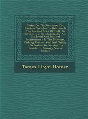 Notes on the Sea-Shore, Or, Random Sketches In Relation to the Ancient Town of Hull, Its Settlement, Its Inhabitants, and Its Social and Political in,1294493205,9781294493204
