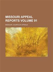 Missouri Appeal Reports Volume 91,123684307X,9781236843074