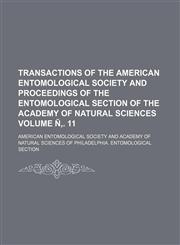 Transactions of the American Entomological Society and proceedings of the Entomological Section of the Academy of Natural Sciences Volume Ñ‚. 11,1153184427,9781153184427