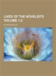 Lives of the Novelists Volume 1-2,1230465510,9781230465517