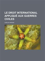 Le Droit International Applique Aux Guerres Civiles,1153484749,9781153484749