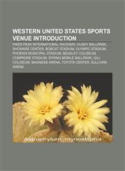 Western United States sports venue Introduction Pikes Peak International Raceway, Husky Ballpark, ShoWare Center, Bobcat Stadium,1157618421,9781157618423