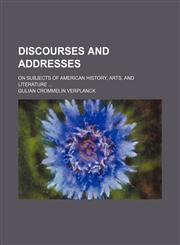 Discourses and addresses; on subjects of American history, arts, and literature,1150437898,9781150437892