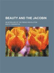 Beauty and the Jacobin; An Interlude of the French Revolution,1459054903,9781459054905