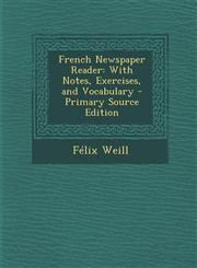 French Newspaper Reader With Notes, Exercises, and Vocabulary - Primary Source Edition,1287383548,9781287383543