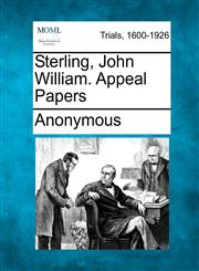 Sterling, John William. Appeal Papers,1275096263,9781275096264