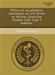 Effect of mindfulness meditation on A1C levels in African American females with Type 2 diabetes.,1243728612,9781243728616