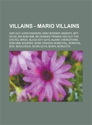 Villains - Mario Villains Anti-Guy, Axem Rangers, Baby Bowser, Bandits, Biff Atlas, Big Bob-omb, Big Bungee Piranha, Big Guy the Stilted, Birdo, Black Shy Guys, Blaire Vherestorm, Bob-Omb, Bogmire, Bone Dragon, Bonechill, Bonetail, Boo, Boolossus,1234783312,9781234783310