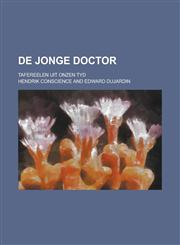 de Jonge Doctor; Tafereelen Uit Onzen Tyd,1153572508,9781153572507