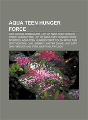 Aqua Teen Hunger Force 2007 Boston bomb scare, List of Aqua Teen Hunger Force characters, List of Aqua Teen Hunger Force episodes,1156394430,9781156394434