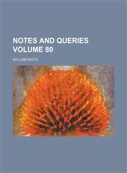 Notes and queries Volume 80,1231878134,9781231878132