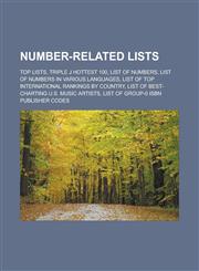 Number-related lists Top lists, Triple J Hottest 100, List of numbers, List of numbers in various languages, List of top international rankings by country, List of best-charting U.S. music artists, List of group-0 ISBN publisher codes,1157560164,9781157560166