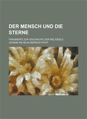 Der Mensch Und Die Sterne; Fragmente Zur Geschichte Der Weltseele,1234533030,9781234533038