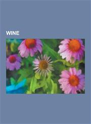 Wine Winemaking, New World Wine, Wine and Food Matching, Oak, French Paradox, Aging of Wine, Wine Shipping Laws in the Unit,1230639608,9781230639604