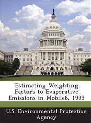 Estimating Weighting Factors to Evaporative Emissions in Mobile6, 1999,1288685475,9781288685479