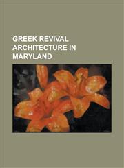Greek Revival Architecture in Maryland 16 Altamont Terrace, Adams Farm (Princess Anne, Maryland), Antrim (Taneytown, Maryland), Auburn House (Towson,,1155818245,9781155818245