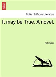 It may be True. A novel.,124136639X,9781241366391