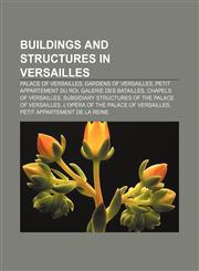 Buildings and structures in Versailles Palace of Versailles, Gardens of Versailles, Petit appartement du roi, Galerie des Batailles,1233115014,9781233115013