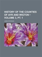 History of the Counties of Ayr and Wigton (Volume 3, pt. 1),1154029719,9781154029710