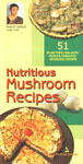 Nutritious Mushroom Recipes 51 of the World's Best Easy-to-Make Wholesome-N-Healthy Mushroom Recipes of Starters/Salads/Pizzas/Snacks/Veggies/Soups,8122308937,9788122308938