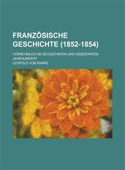 Französische Geschichte (1852-1854); Vornehmlich Im Sechzehnten Und Siebzehnten Jahrhundert,1234961865,9781234961862