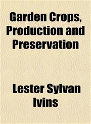 Garden Crops, Production and Preservation,1152918567,9781152918566