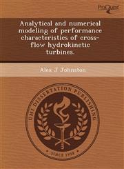 Analytical and numerical modeling of performance characteristics of cross-flow hydrokinetic turbines.,1243808977,9781243808974