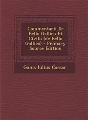 Commentarii De Bello Gallico Et Civili (de Bello Gallico) - Primary Source Edition,1293042196,9781293042199