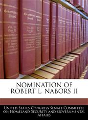 NOMINATION OF ROBERT L. NABORS II,1240566425,9781240566426