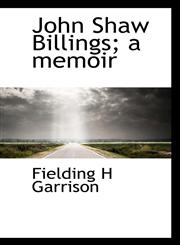 John Shaw Billings; a memoir,1117250989,9781117250984