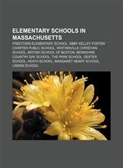 Elementary schools in Massachusetts Freetown Elementary School, Abby Kelley Foster Charter Public School, Whitinsville Christian School,1157596339,9781157596332