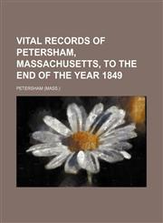 Vital records of Petersham, Massachusetts, to the end of the year 1849,1153204711,9781153204712